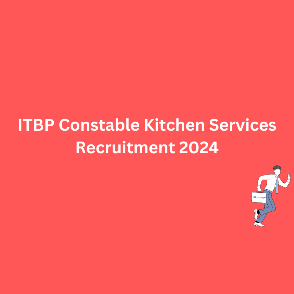 ITBP Constable Kitchen Services Recruitment 2024 Apply Now