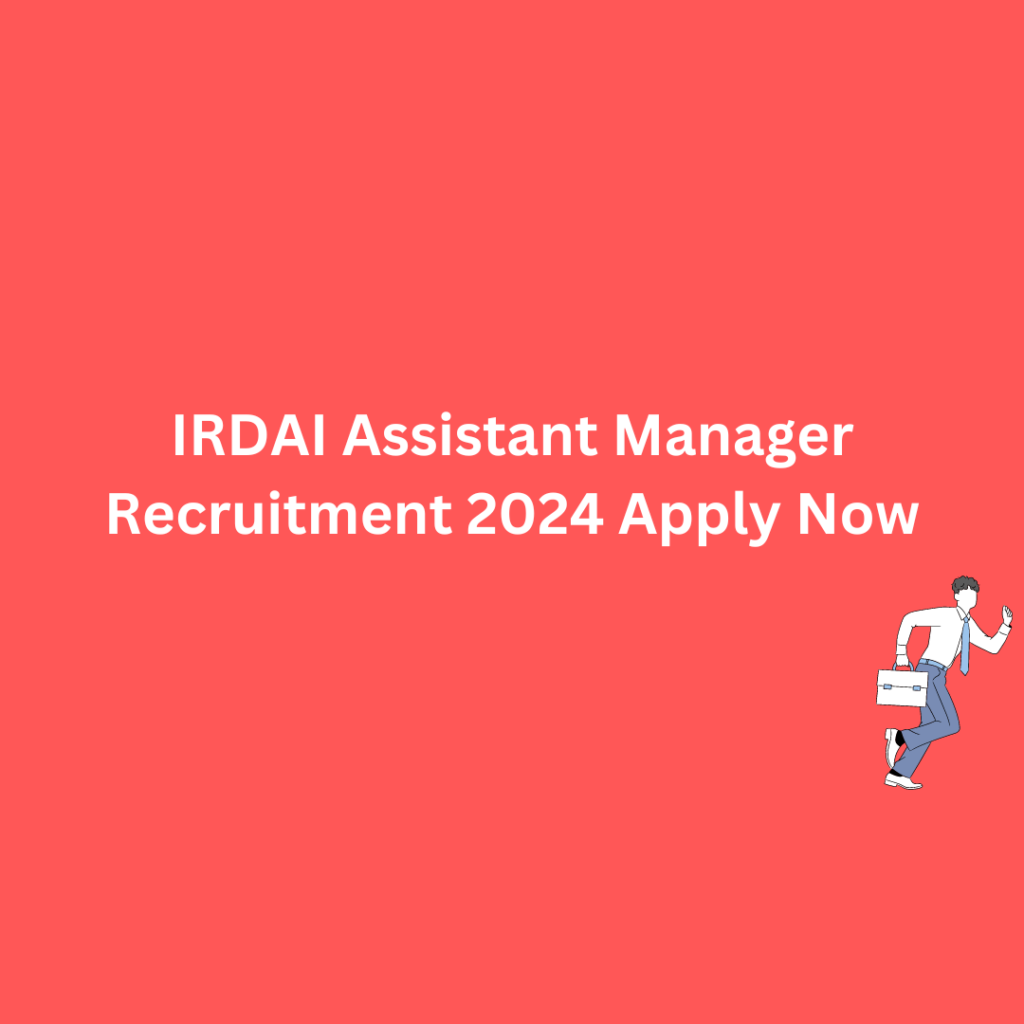 IRDAI Assistant Manager Recruitment 2024 Apply Now