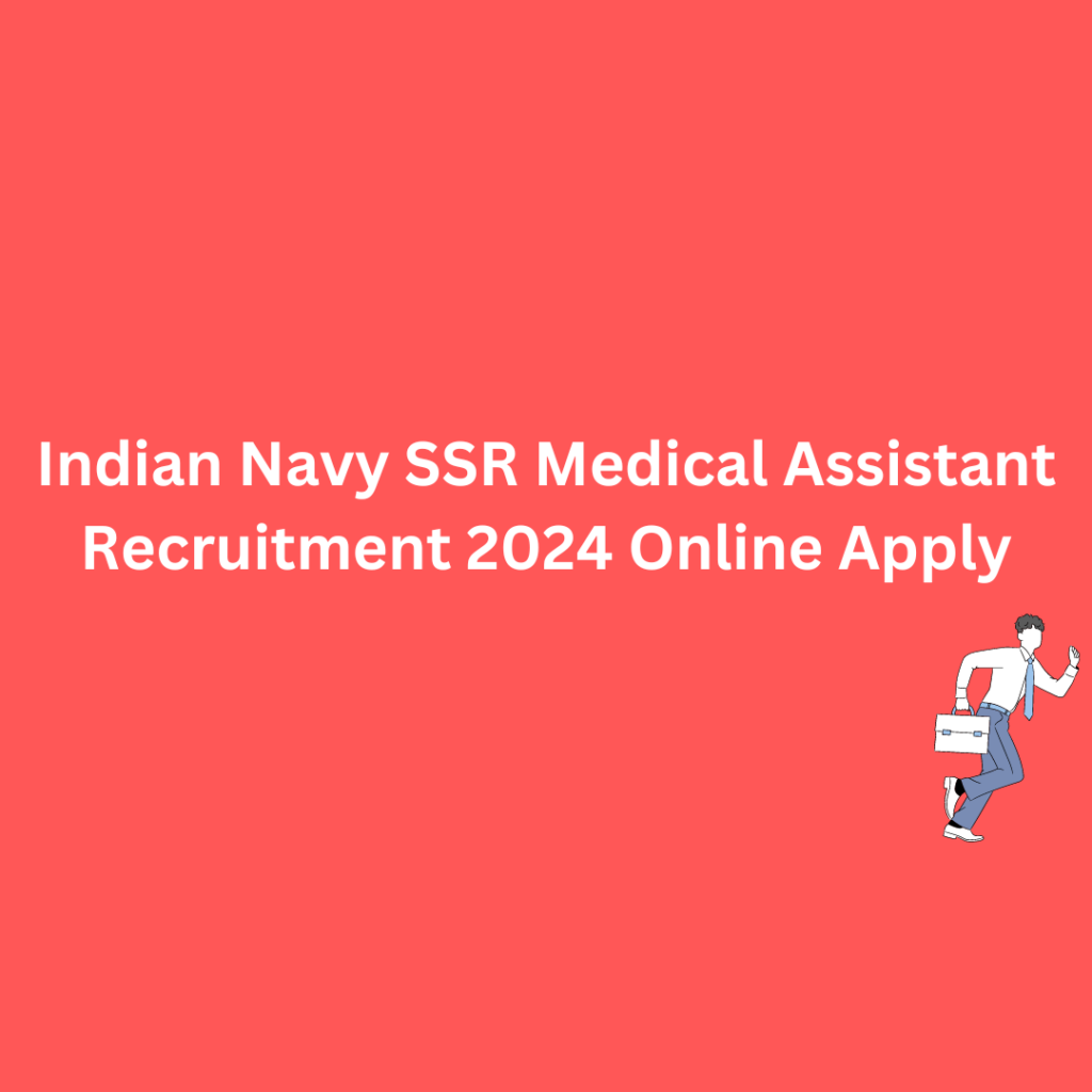 Indian Navy SSR Medical Assistant Recruitment 2024 Online Apply