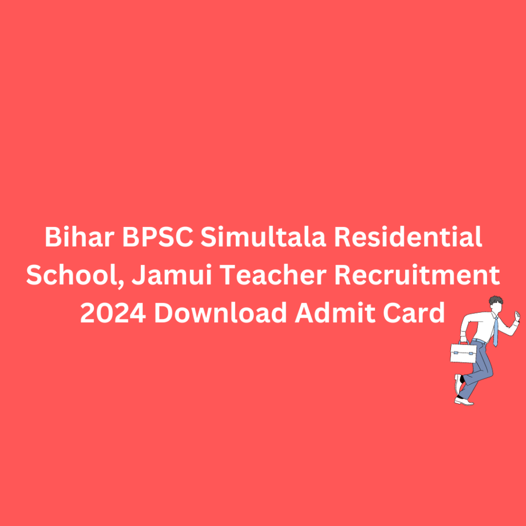 Bihar BPSC Simultala Residential School, Jamui Teacher Recruitment 2024 Download Admit Card