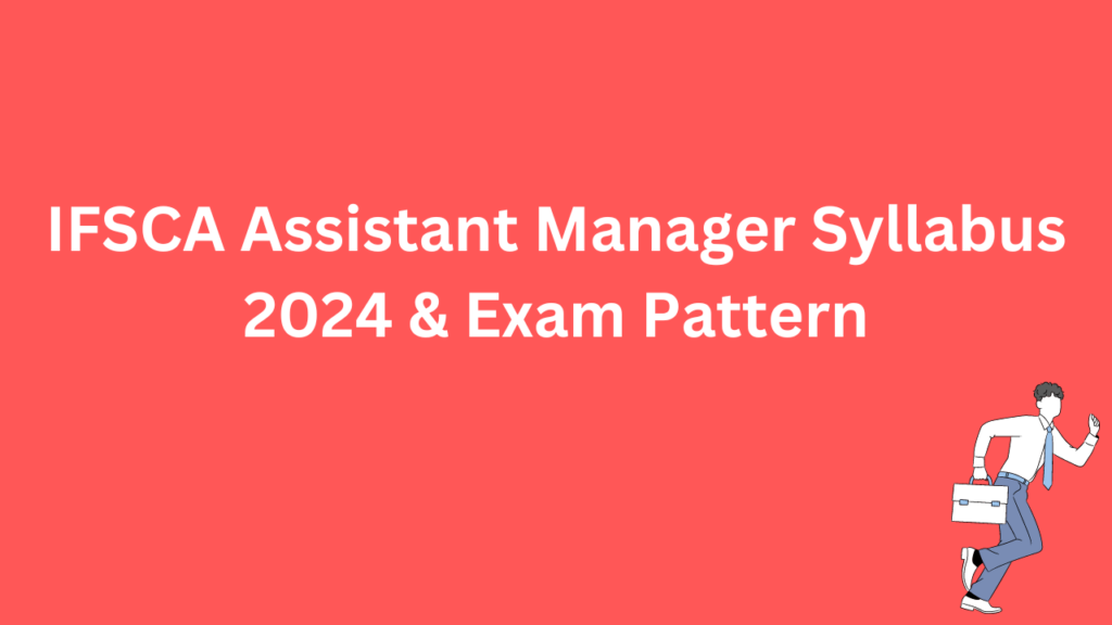 IFSCA Assistant Manager Syllabus 2024 & Exam Pattern