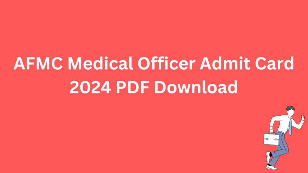 AFMC Medical Officer Admit Card 2024 PDF Download