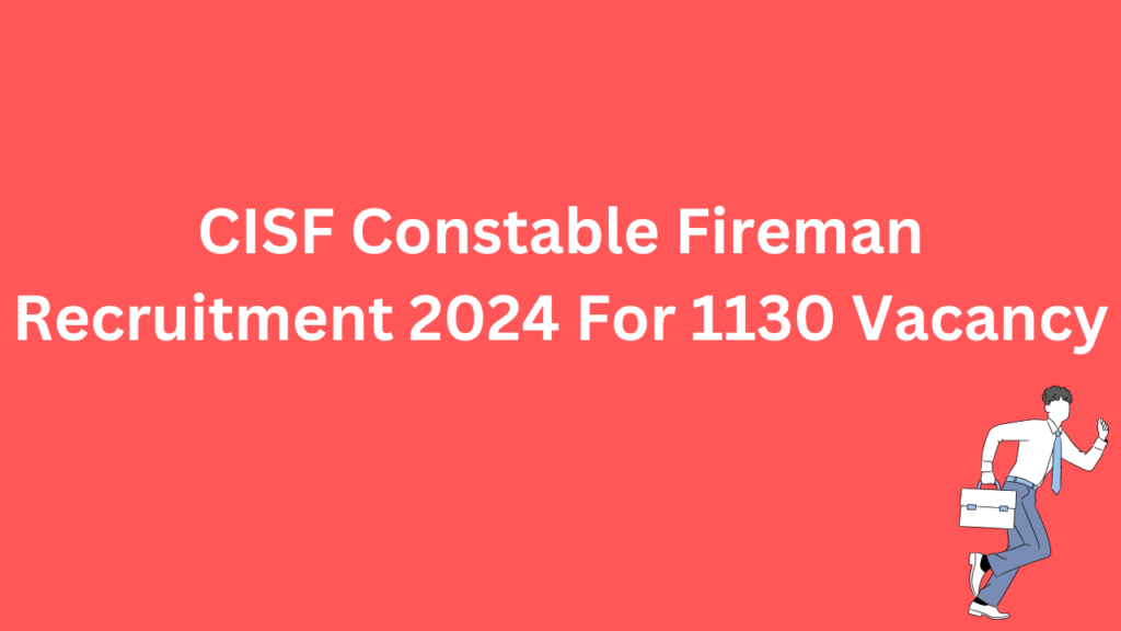 CISF Constable Fireman Recruitment 2024 For 1130 Vacancy