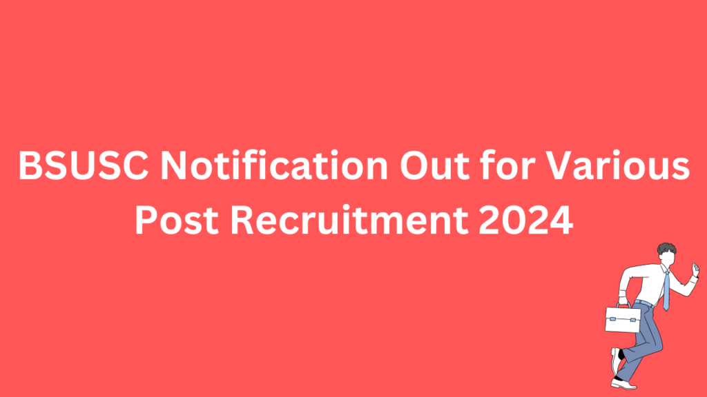 BSUSC Notification Out for Various Post Recruitment 2024