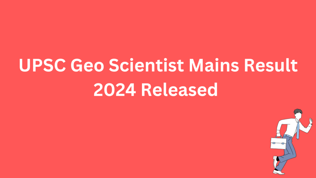 UPSC Geo Scientist Mains Result 2024 Released 