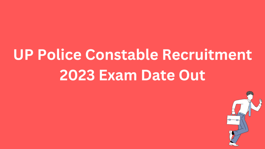 UP Police Constable Recruitment 2023 Exam Date Out