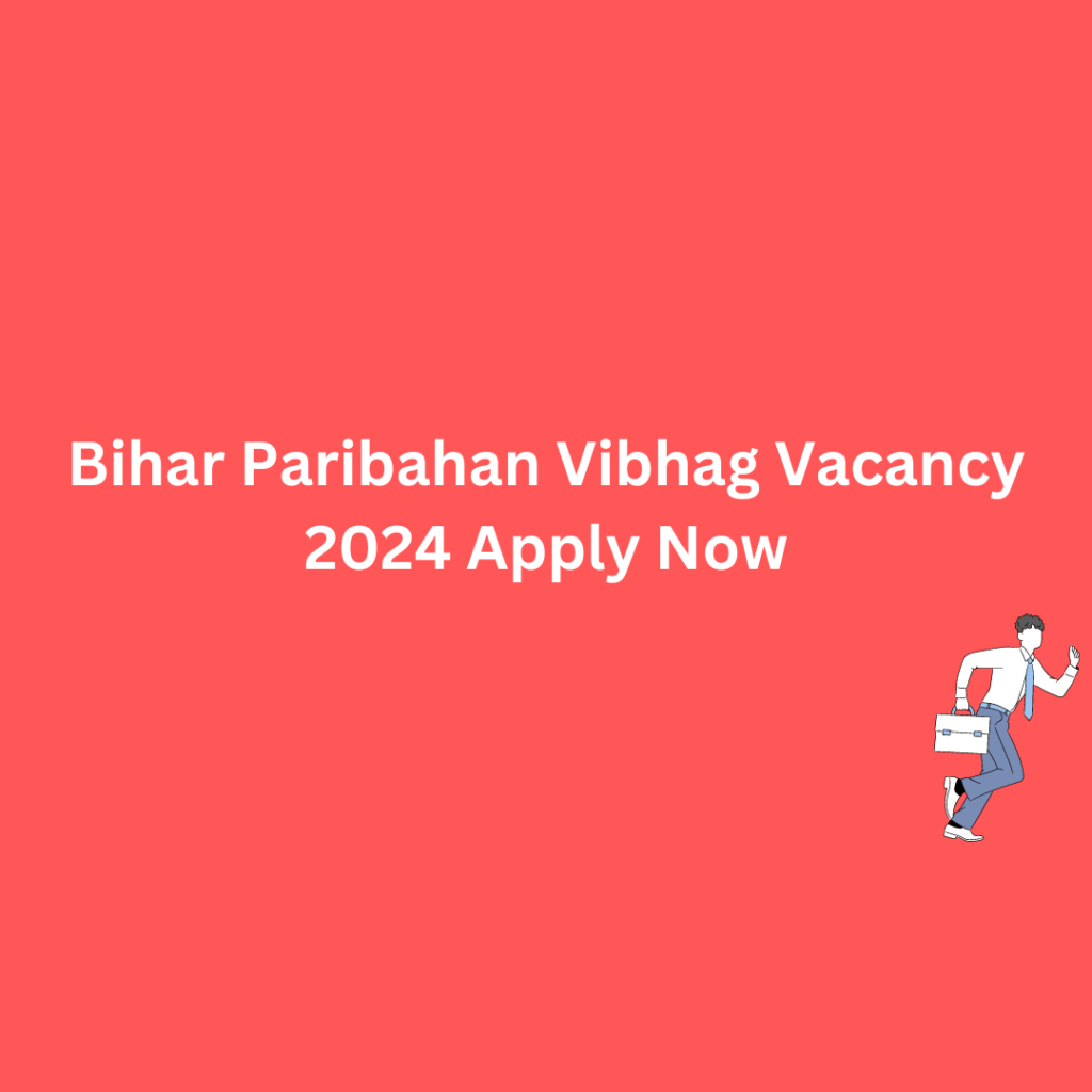 Bihar Paribahan Vibhag Vacancy 2024 Apply Now