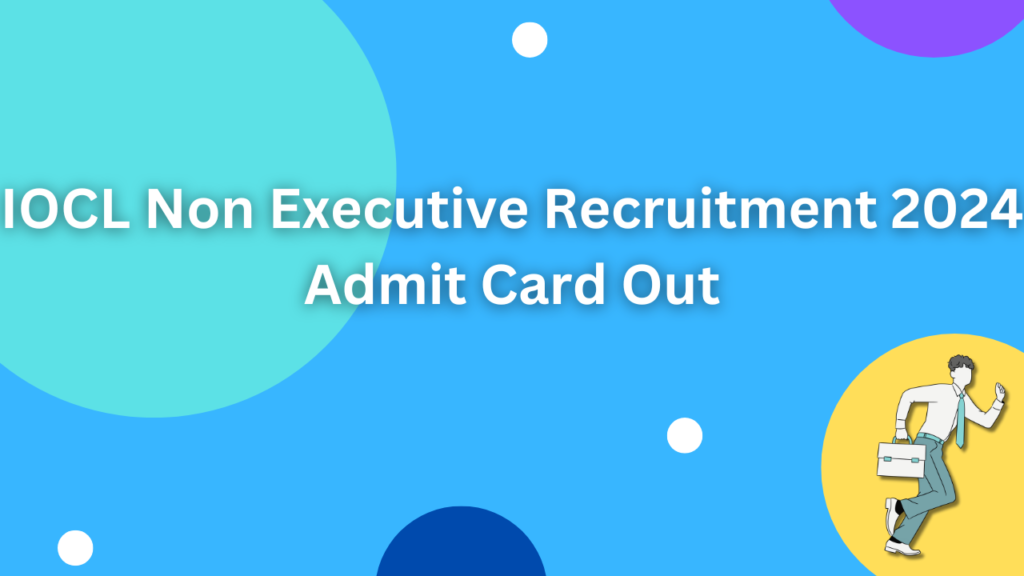 IOCL Non Executive Recruitment 2024 Admit Card Out