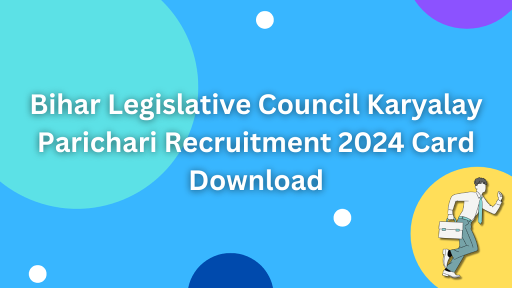 Bihar Legislative Council Karyalay Parichari Recruitment 2024 Card Download