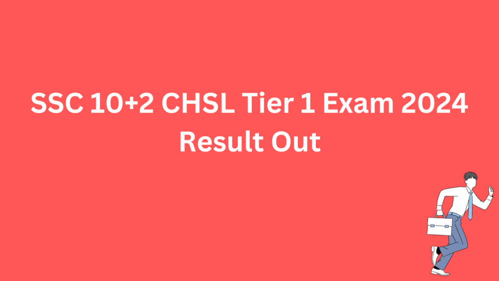 SSC 10+2 CHSL Tier 1 Exam 2024 Result Out