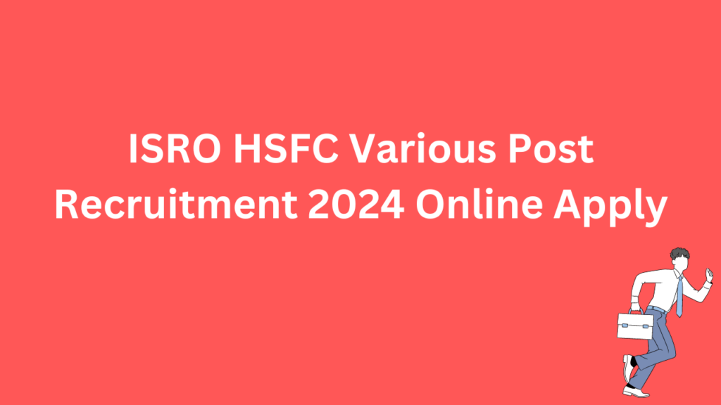 ISRO HSFC Various Post Recruitment 2024 Online Apply