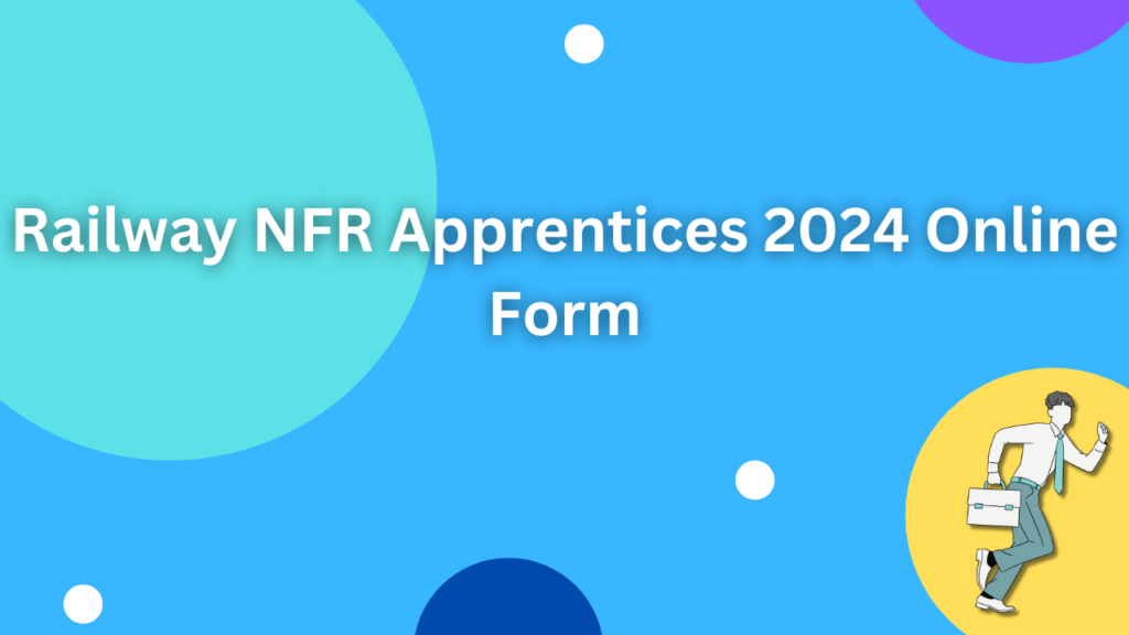 Railway NFR Apprentices 2024 Online Form