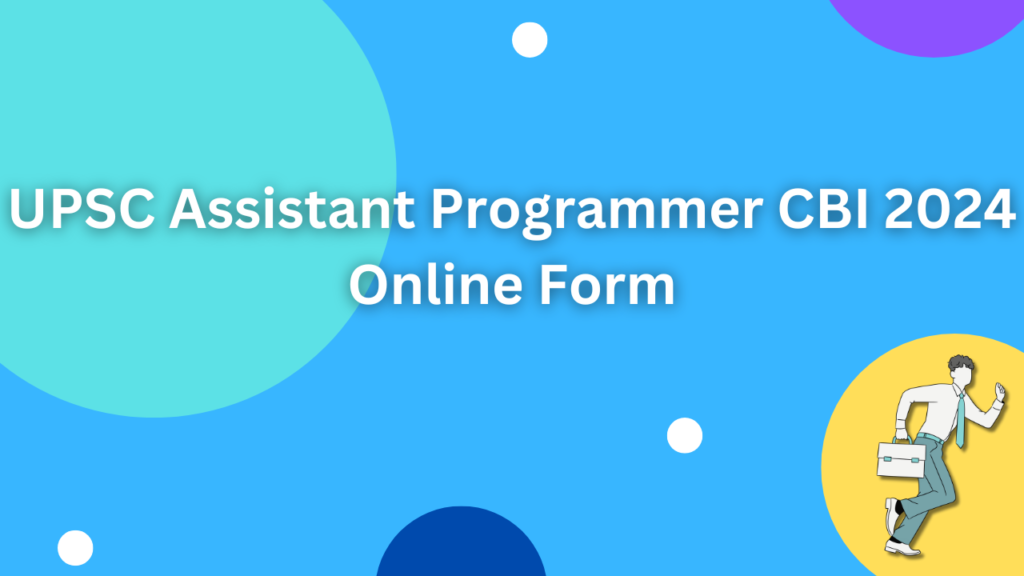 UPSC Assistant Programmer CBI 2024 Online Form