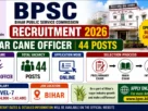 BPSC Sugar Cane Officer Recruitment 2026 for 44 Posts